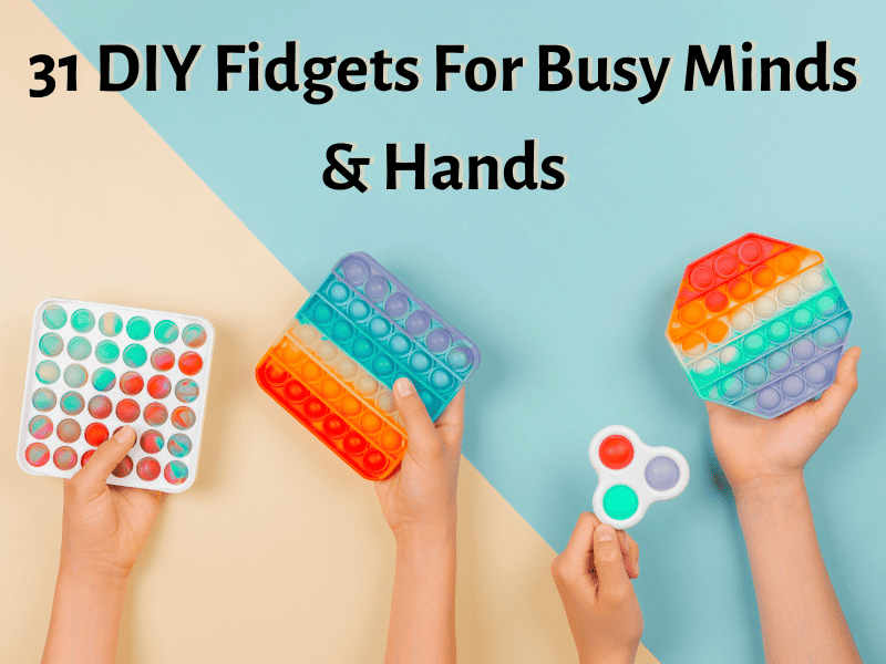 31 DIY Fidgets For Busy Minds & Hands - Teaching Expertise