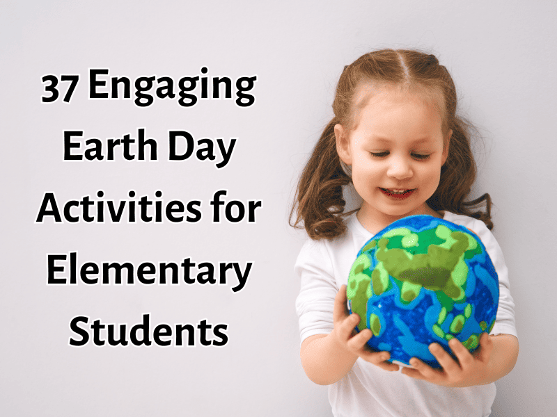 https://www.teachingexpertise.com/wp-content/uploads/2022/03/37-Engaging-Earth-Day-Activities-for-Elementary-Students.png