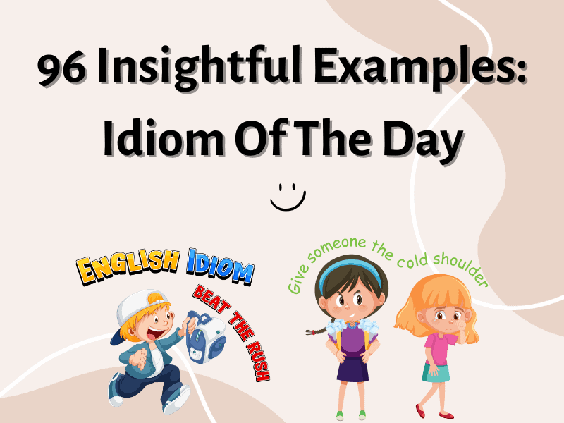 96 Insightful Examples: Idiom Of The Day - Teaching Expertise