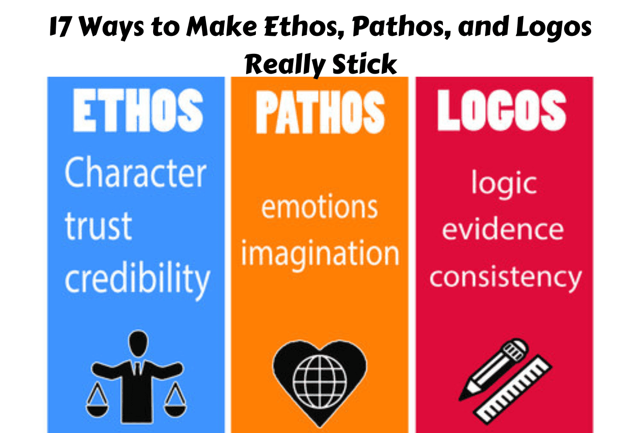 17 Ways to Make Ethos, Pathos, and Logos Really Stick - Teaching
