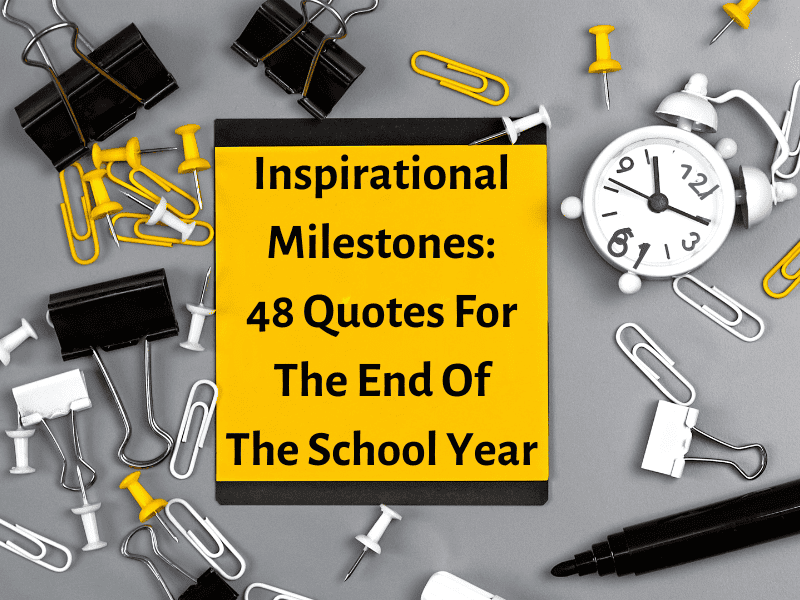 Inspirational Milestones 48 Quotes For The End Of The School Year Teaching Expertise